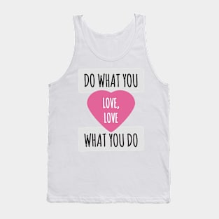 Do what you love. Love what you do. Tank Top